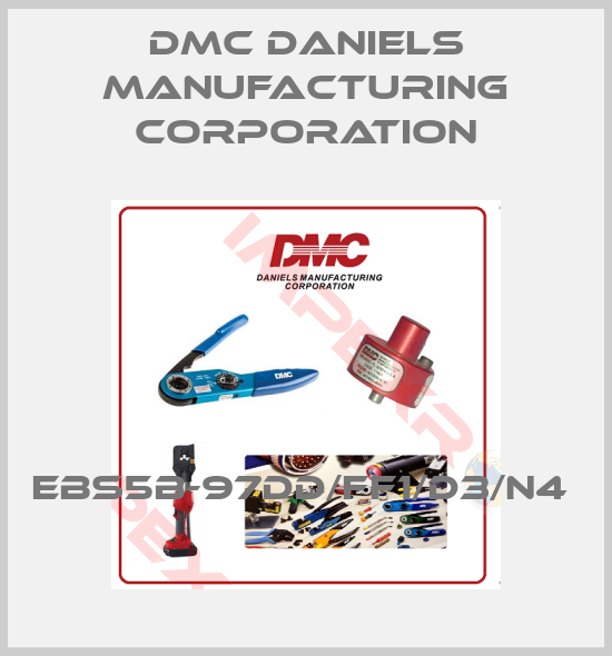Dmc Daniels Manufacturing Corporation- EBS5B-97DD/FF1/D3/N4 