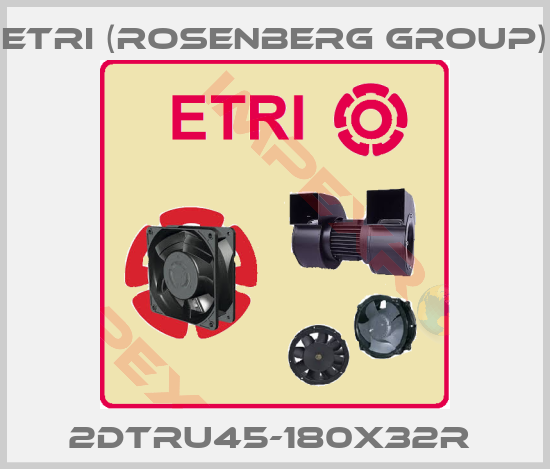 Etri (Rosenberg group)-2DTRU45-180X32R 
