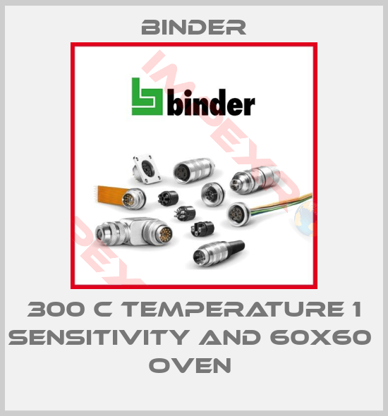 Binder-300 C TEMPERATURE 1 SENSITIVITY AND 60X60  OVEN 