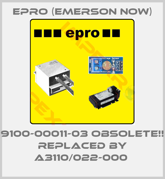 Epro (Emerson now)-9100-00011-03 Obsolete!! Replaced by A3110/022-000 