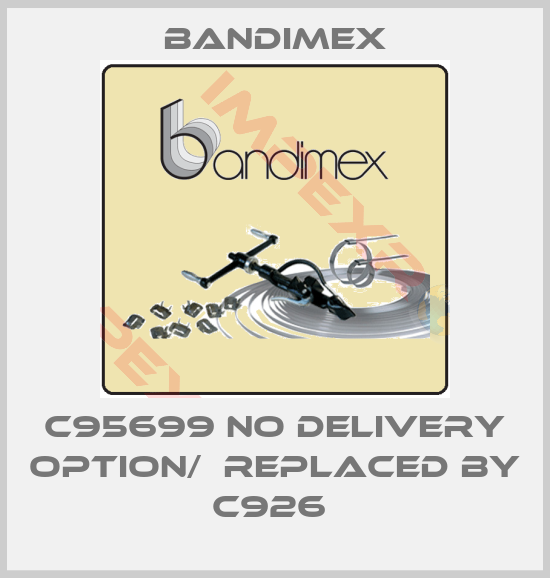 Bandimex-C95699 no delivery option/  replaced by C926 