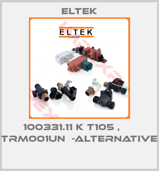 Eltek-100331.11 K T105 ,      TRM001UN  -alternative 