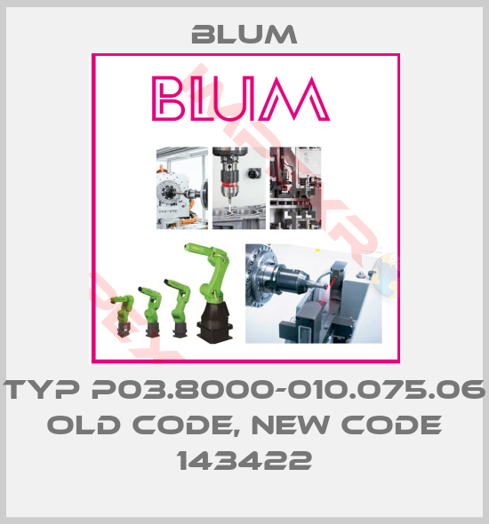 Blum-Typ P03.8000-010.075.06 old code, new code 143422
