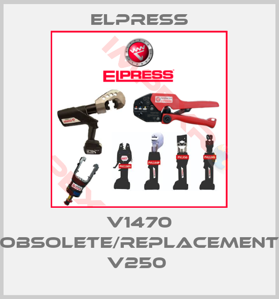 Elpress-V1470 obsolete/replacement V250 