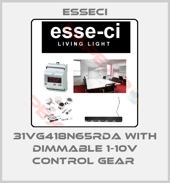 Esseci-31VG418N65RDA WITH DIMMABLE 1-10V CONTROL GEAR 
