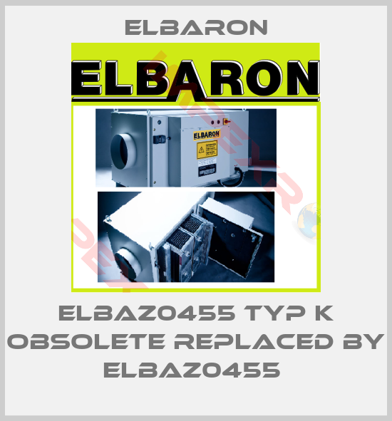 Elbaron-ELBAZ0455 Typ K obsolete replaced by ELBAZ0455 