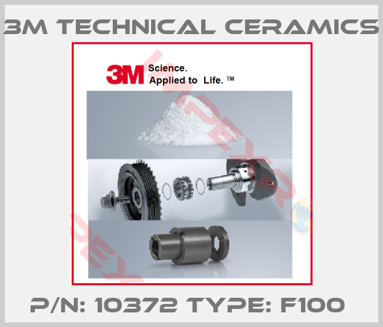3M Technical Ceramics-P/N: 10372 Type: F100 