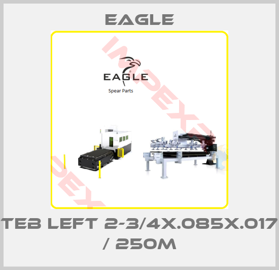 EAGLE-TEB Left 2-3/4x.085x.017 / 250m