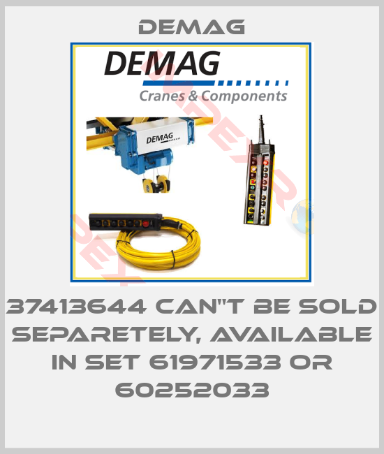 Demag-37413644 can"t be sold separetely, available in set 61971533 or 60252033