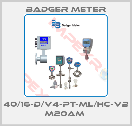 Badger Meter-40/16-D/V4-PT-ML/HC-V2 M20AM 