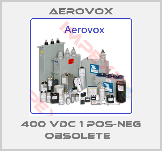 Aerovox-400 VDC 1 POS-NEG Obsolete  