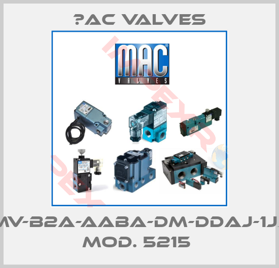 МAC Valves-MV-B2A-AABA-DM-DDAJ-1JJ Mod. 5215 