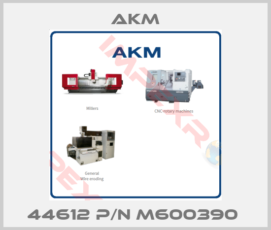 Akm-44612 P/N M600390 