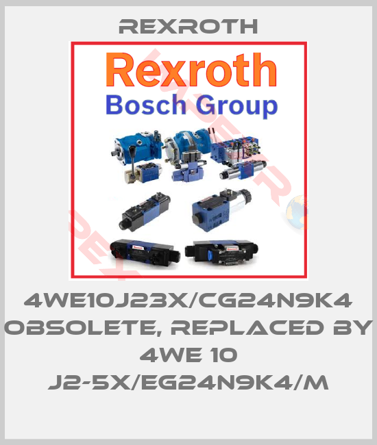 Rexroth-4WE10J23X/CG24N9K4 obsolete, replaced by 4WE 10 J2-5X/EG24N9K4/M