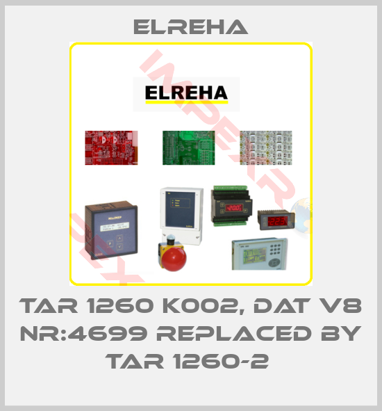 Elreha-TAR 1260 K002, DAT V8 NR:4699 replaced by TAR 1260-2 