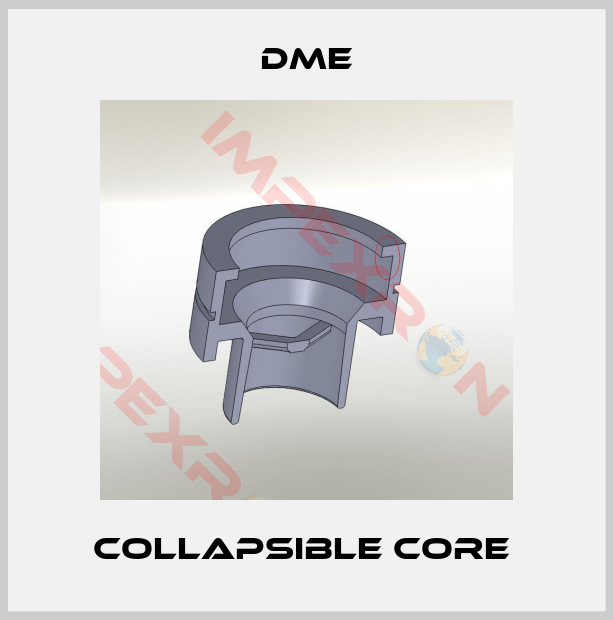 Dme-Collapsible core 
