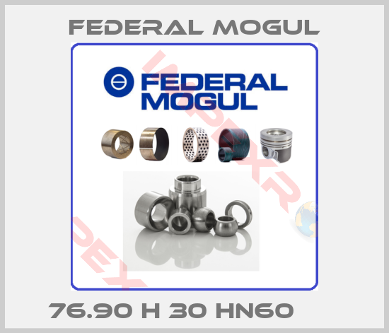 Federal Mogul-76.90 H 30 HN60      