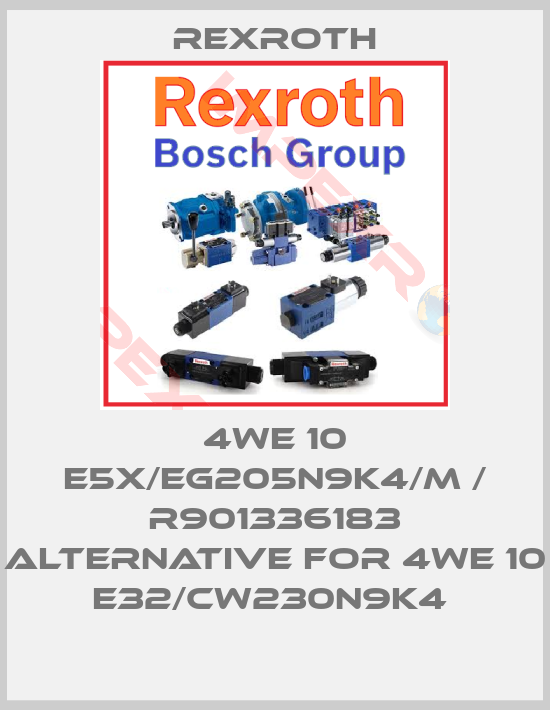 Rexroth-4WE 10 E5X/EG205N9K4/M / R901336183 alternative for 4WE 10 E32/CW230N9K4 