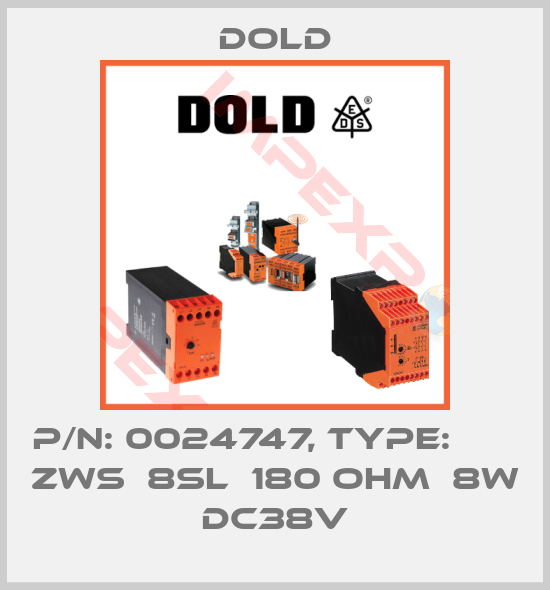 Dold-p/n: 0024747, Type:       ZWS  8SL  180 OHM  8W DC38V