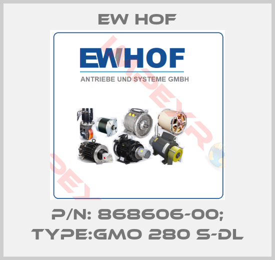 Ew Hof-P/N: 868606-00; Type:GMO 280 S-DL