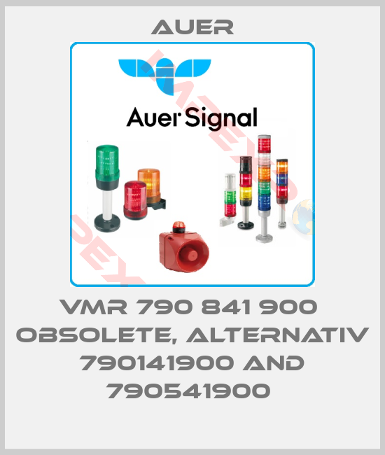 Auer-VMR 790 841 900  obsolete, alternativ 790141900 and 790541900 