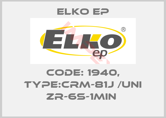 Elko EP-Code: 1940, Type:CRM-81J /UNI ZR-6s-1min 