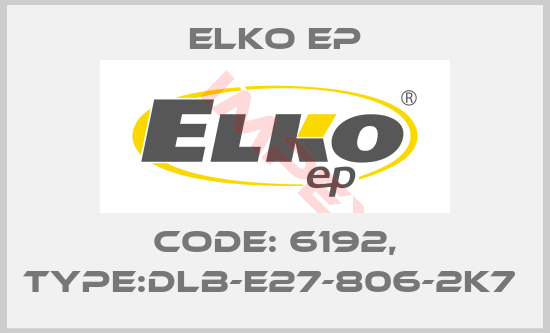 Elko EP-Code: 6192, Type:DLB-E27-806-2K7 