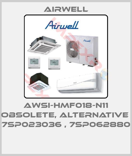 Airwell-AWSI-HMF018-N11 obsolete, alternative  7SP023036 , 7SP062880 