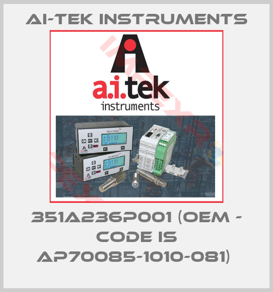AI-Tek Instruments-351A236P001 (OEM - code is AP70085-1010-081) 