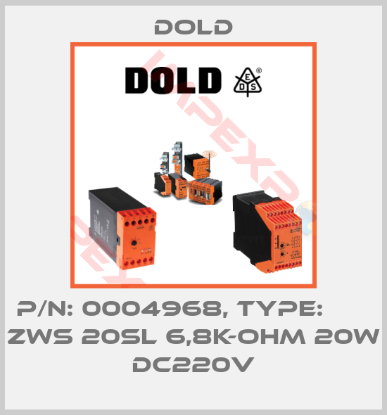 Dold-p/n: 0004968, Type:       ZWS 20SL 6,8K-OHM 20W DC220V