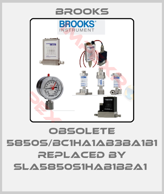Brooks-Obsolete 5850S/BC1HA1AB3BA1B1 replaced by SLA5850S1HAB1B2A1 