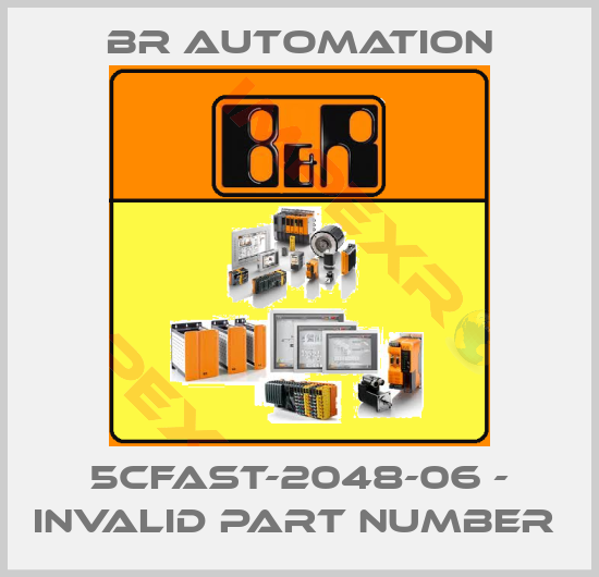 Br Automation-5CFAST-2048-06 - invalid part number 