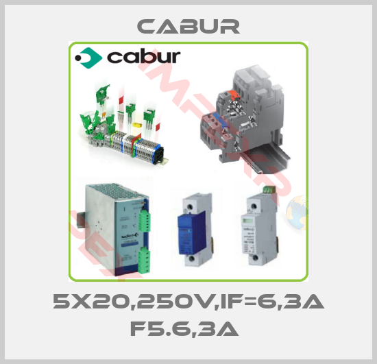 Cabur-5X20,250V,IF=6,3A F5.6,3A 