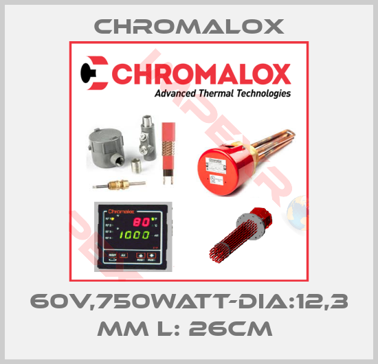 Chromalox-60V,750WATT-DIA:12,3 MM L: 26CM 