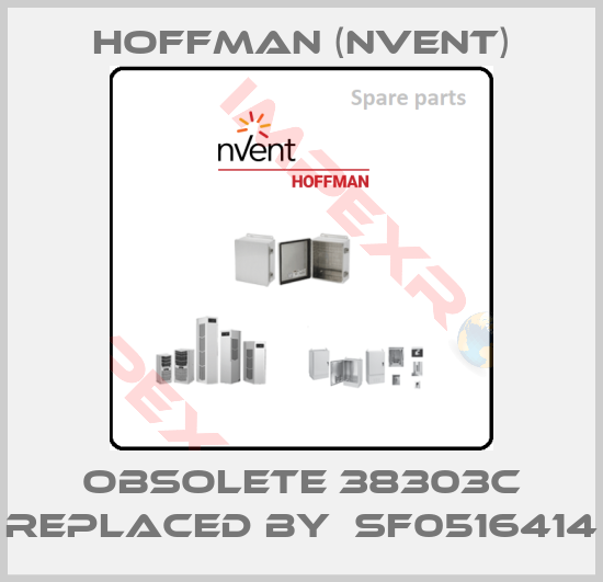 Hoffman (nVent)-Obsolete 38303C replaced by  SF0516414