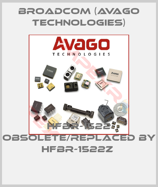 Broadcom (Avago Technologies)-HFBR-1522 obsolete/replaced by HFBR-1522Z 