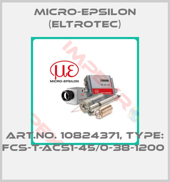 Micro-Epsilon (Eltrotec)-Art.No. 10824371, Type: FCS-T-ACS1-45/0-38-1200 
