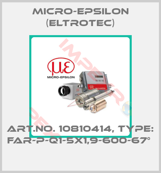 Micro-Epsilon (Eltrotec)-Art.No. 10810414, Type: FAR-P-Q1-5X1,9-600-67° 