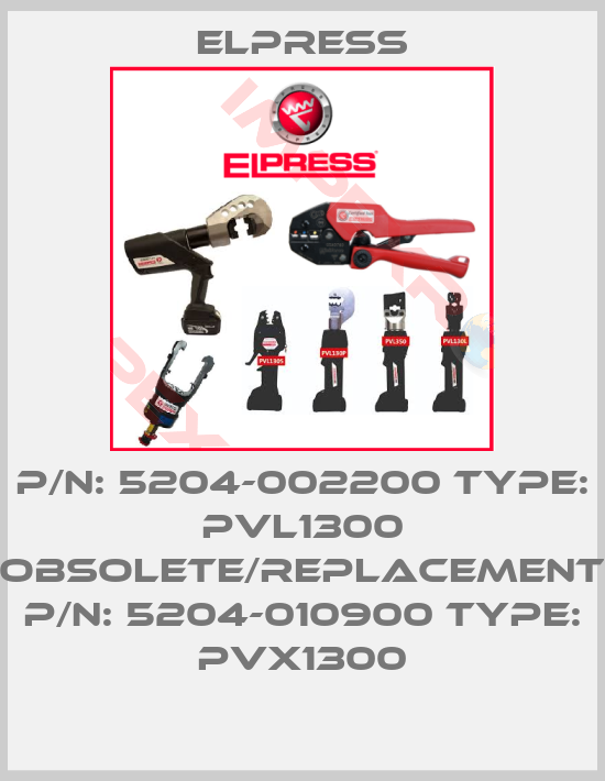 Elpress-P/N: 5204-002200 Type: PVL1300 obsolete/replacement P/N: 5204-010900 Type: PVX1300