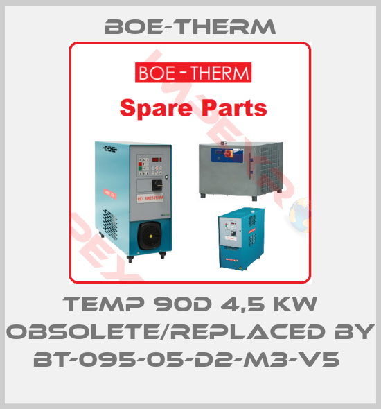 Boe-Therm-Temp 90D 4,5 kw obsolete/replaced by BT-095-05-D2-M3-V5 