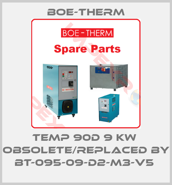 Boe-Therm-Temp 90D 9 kw  obsolete/replaced by BT-095-09-D2-M3-V5 