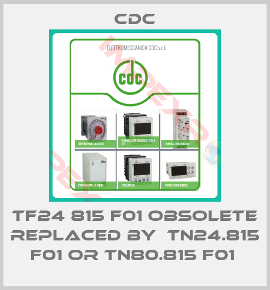 CDC-TF24 815 F01 obsolete replaced by  TN24.815 F01 or TN80.815 F01 