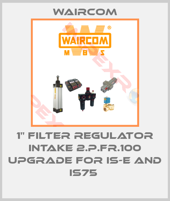 Waircom-1" FILTER REGULATOR INTAKE 2.P.FR.100 UPGRADE FOR IS-E AND IS75 