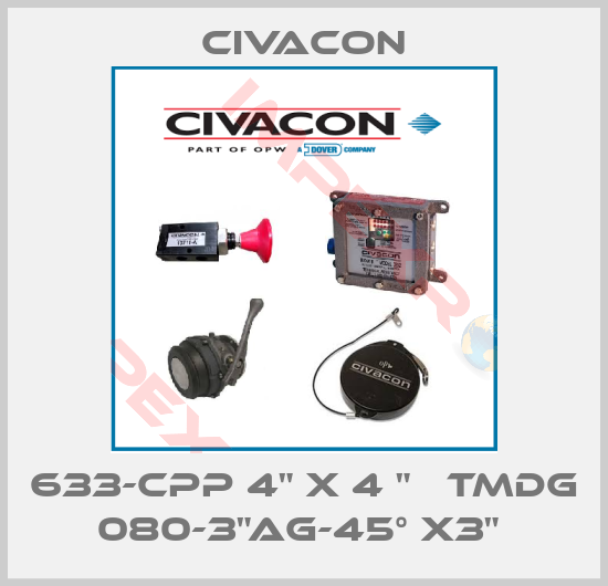 Civacon-633-CPP 4" X 4 "   TMDG 080-3"AG-45° X3" 