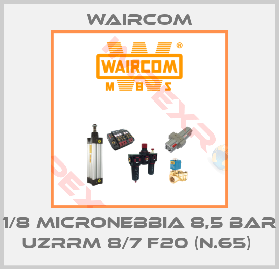Waircom-1/8 MICRONEBBIA 8,5 BAR UZRRM 8/7 F20 (N.65) 