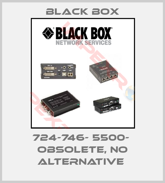 Black Box-724-746- 5500-  OBSOLETE, NO ALTERNATIVE 