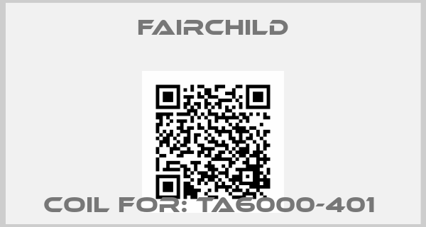 Fairchild-Coil For: TA6000-401 
