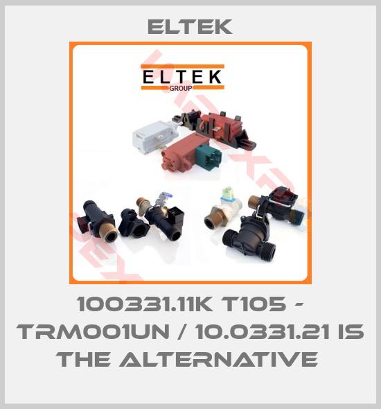 Eltek-100331.11K T105 - TRM001UN / 10.0331.21 is the alternative 