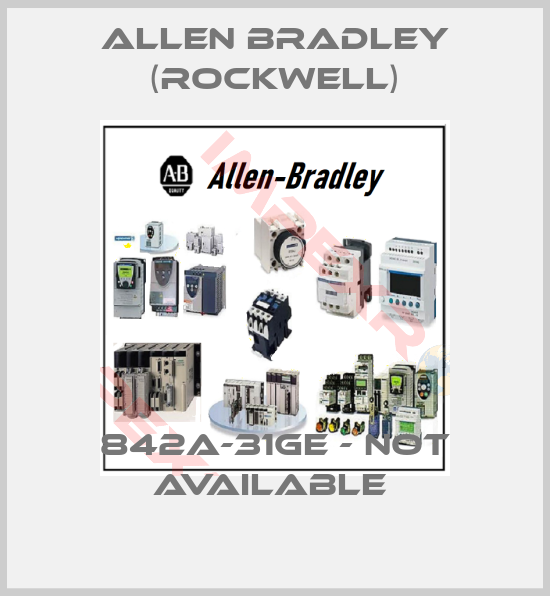 Allen Bradley (Rockwell)-842A-31GE - not available 