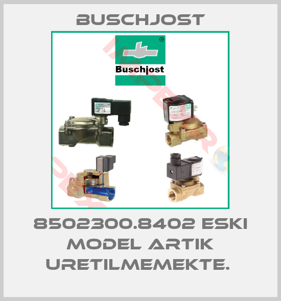 Buschjost-8502300.8402 ESKI MODEL ARTIK URETILMEMEKTE. 